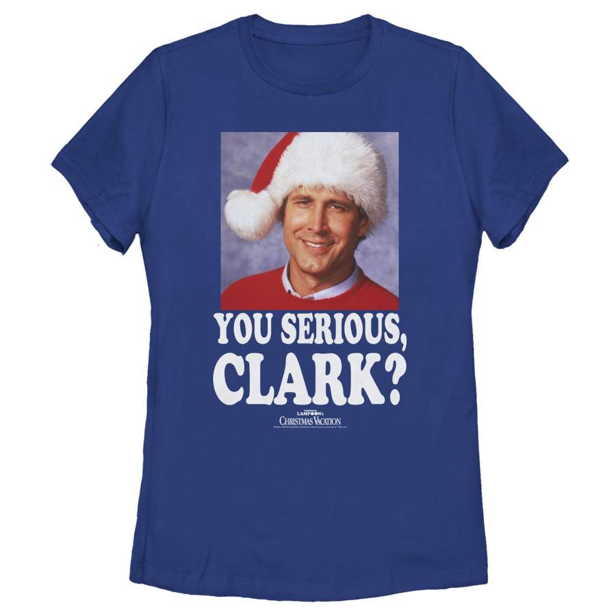 National Lampoon’s Christmas Vacation Women’s You Serious, Clark  T Shirt