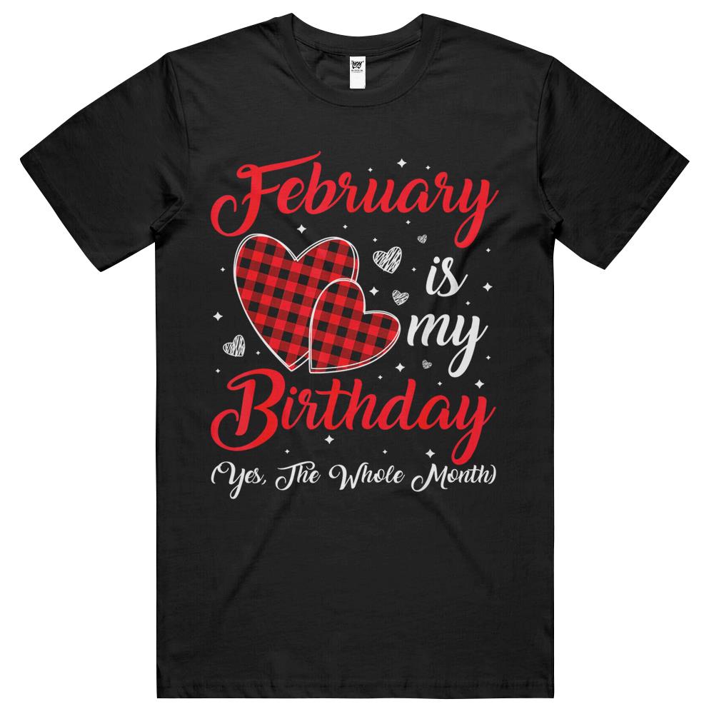 Funny February Is My Birthday Yes The Whole Month T Shirts