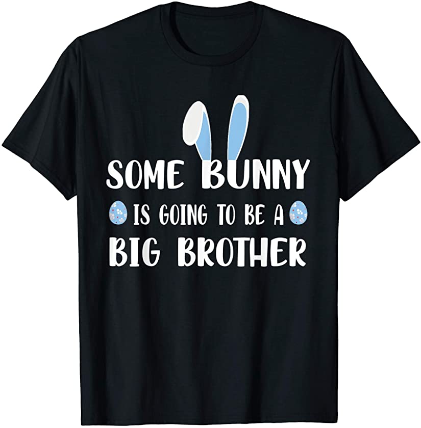 Some bunny is Going to be a Big Brother Funny Rabbit Easter T-Shirt