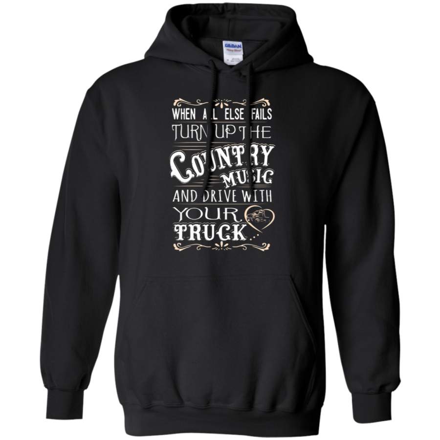 AGR When All Else Fails Country Music And Drive With Your Truck Hoodie