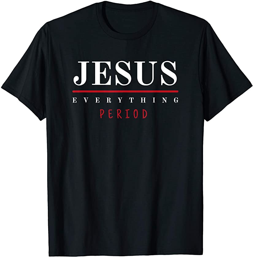 Jesus Quote Inspired Jesus Everything Related Jesus Follower T-Shirt