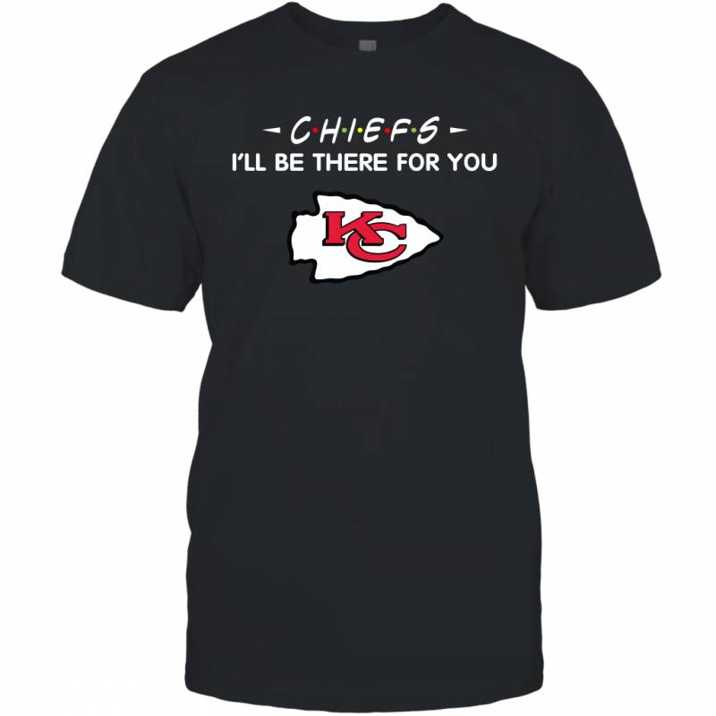 Chiefs I’ll Be There For You Kansas City Chiefs T Shirt T-Shirt