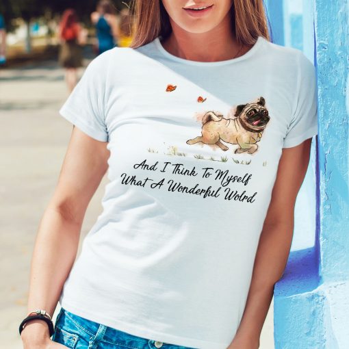 Funny Pug What A Wonderful World Gift Dog Lovers T-Shirt