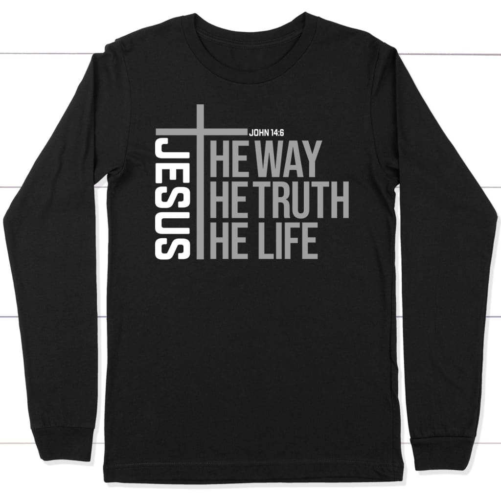 Jesus The Way The Truth The Life Long Sleeve Shirt