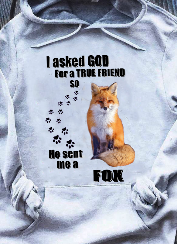 I Asked God For A True Friend So He Sent Me A Fox Gift Standard Hoodie