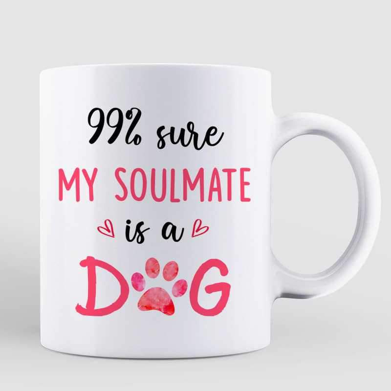 Sure My Soulmate Is A Dog Personalized Coffee Mug