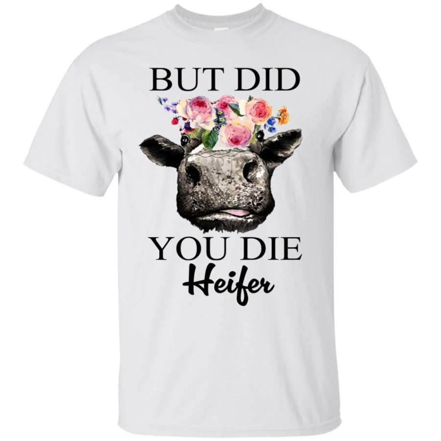 AGR But Did You Die Heifer Shirt