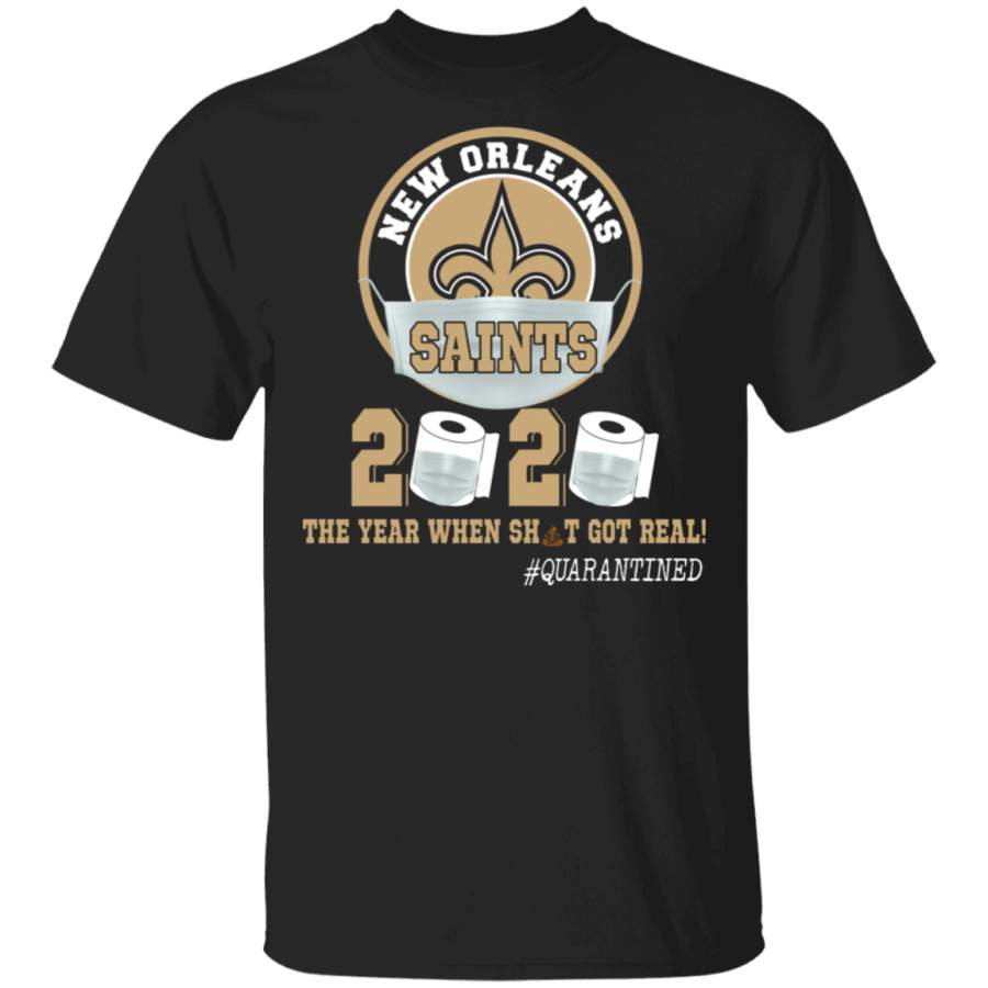 New Orleans Saints 2020 The Year When Sht Got Real Shirt Matching New Orleans Saints American Football Team Social Distance Gifts T-Shirt