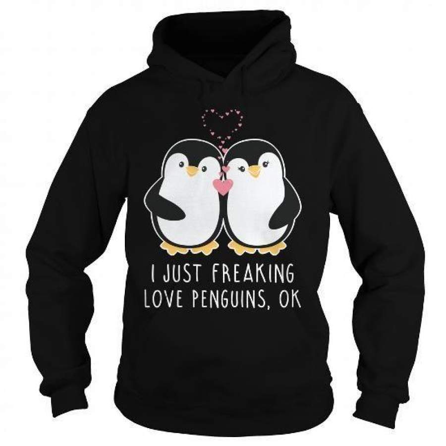 I Love I Just Freaking Love Penguins Ok Shirts Tees Sweat Shirt