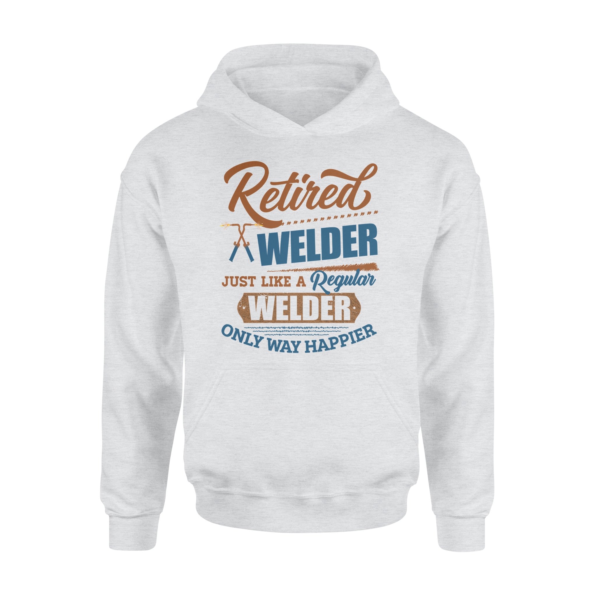 Retired Welder Just Like A Regular Welder Only Happier Retro Vintage Dad Granpa Retirement Gift – Standard Hoodie