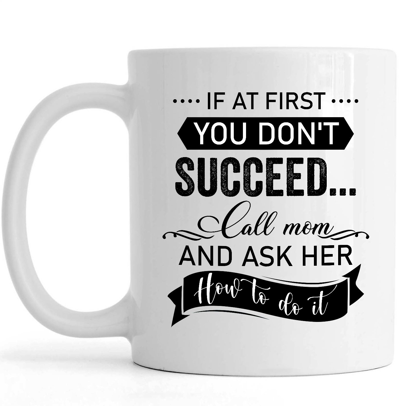 Cheeky Mother’s Day Mug Gift | If At First You Don’t Succeed, Phone Mom | Sarcastic Birthday Christmas Gift for Mom | N820 ChipteeAmz