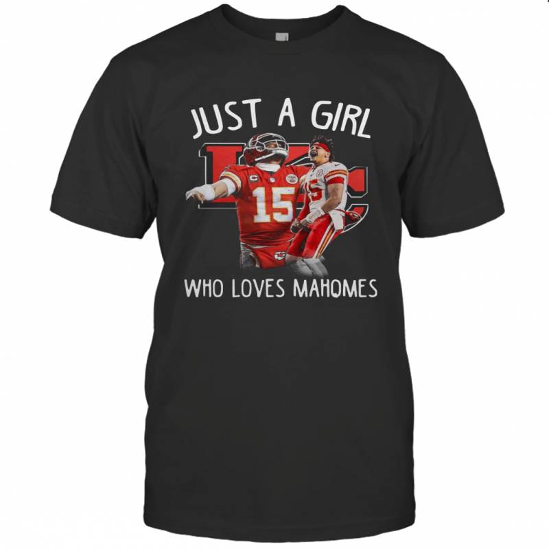 Just a girl who loves Mahomes Kansas City Chiefs T-Shirt