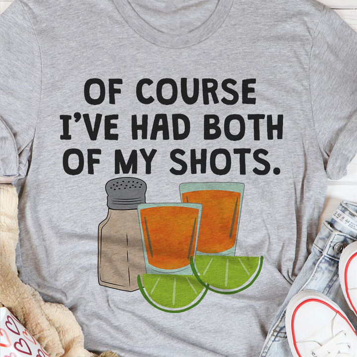 Of Course I’Ve Had Both Of My Tequila Shots Tee