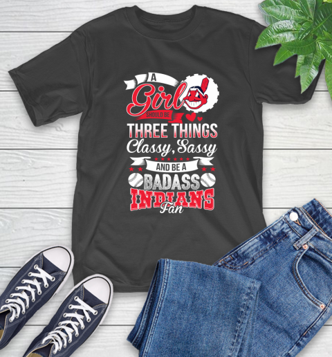 Cleveland Indians Baseball A Girl Should Be Three Things Classy Sassy And A Be Badass Fan T-Shirt