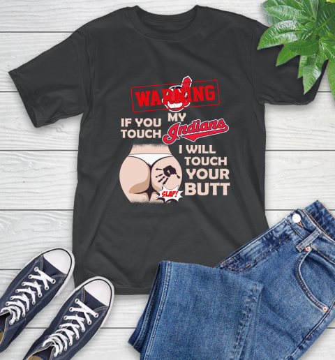 Cleveland Indians Baseball Warning If You Touch My Team I Will Touch My Butt T-Shirt