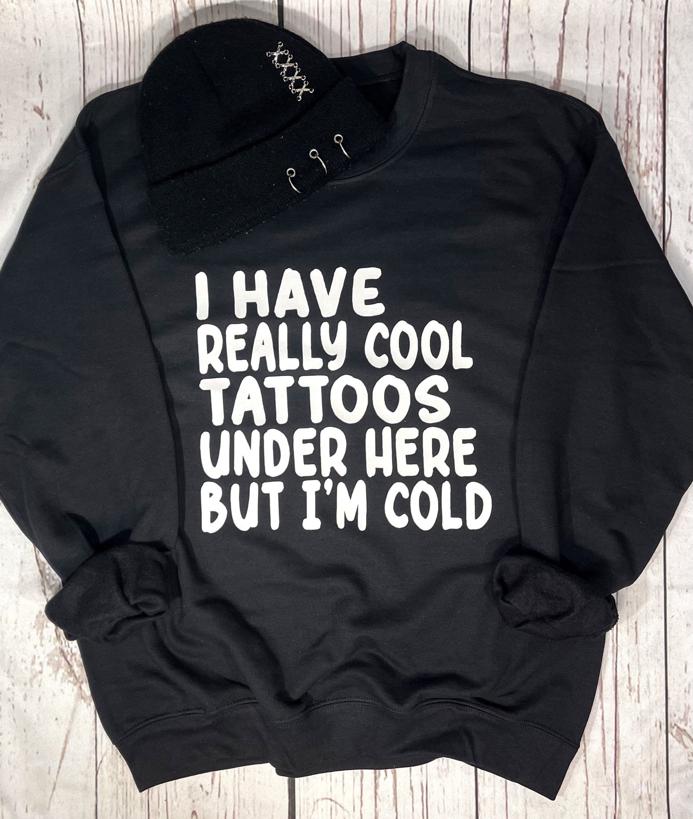 Cool Tattoos but I’m Cold Sweatshirt, Unisex sizing from S – 5X, Plus Size Tattoo Sweatshirt, Graphic Sweatshirt, Tattoo Shirt