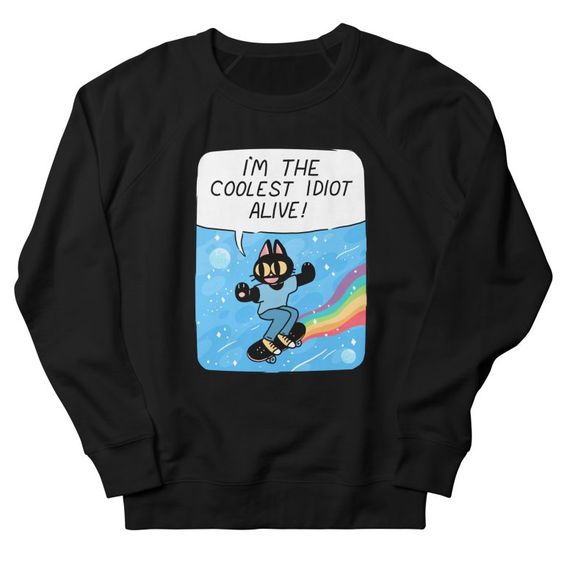 Coolest idiot sweatshirt