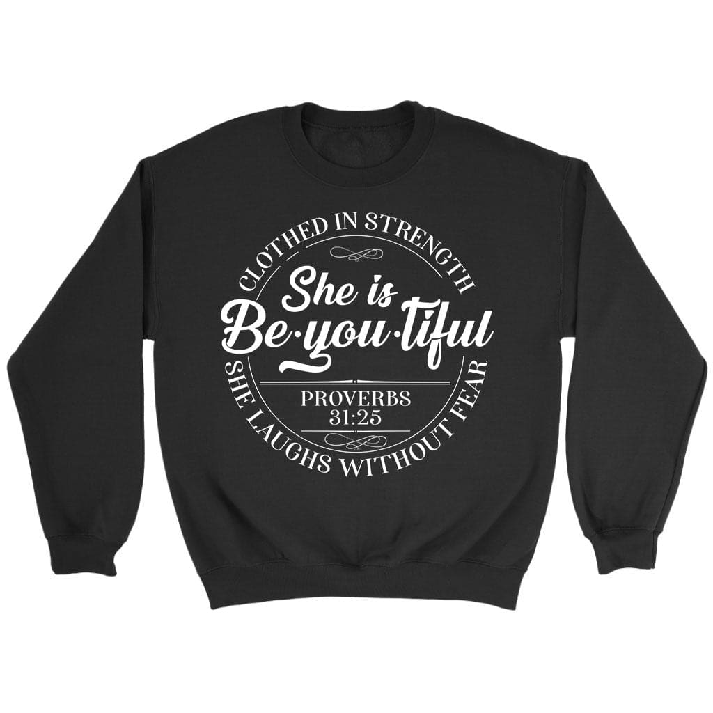 She Is Beyoutiful Clothed In Strength Proverbs 31:25 Sweatshirt