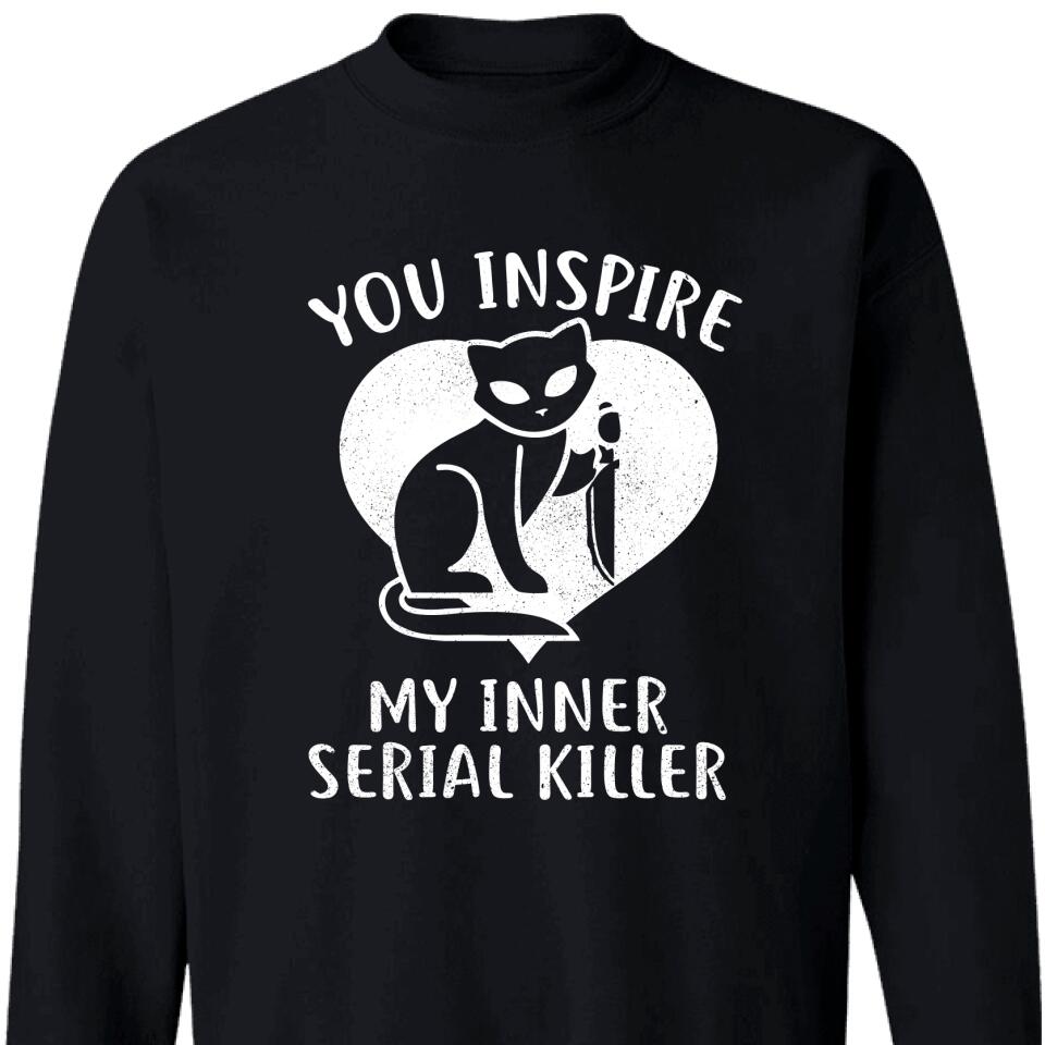 You Inspire My Inner Serial Killer Cat Lovers Sweatshirt