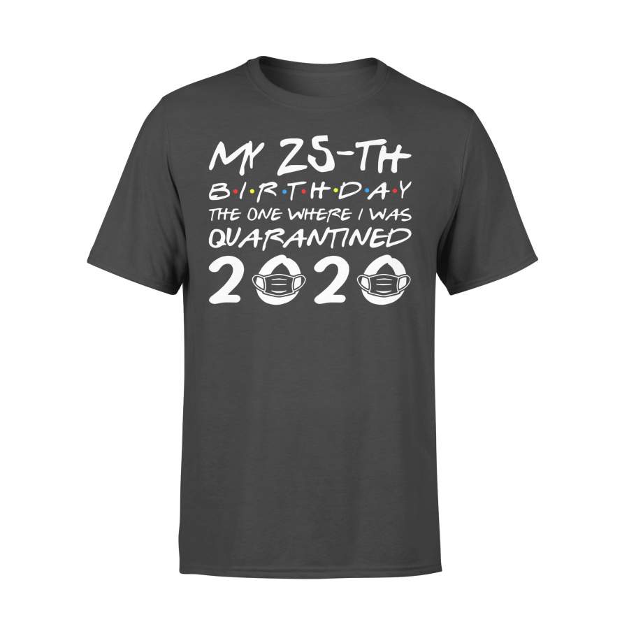 My 25Th Birthday The One Where I Was Quarantined 2020 T-Shirt