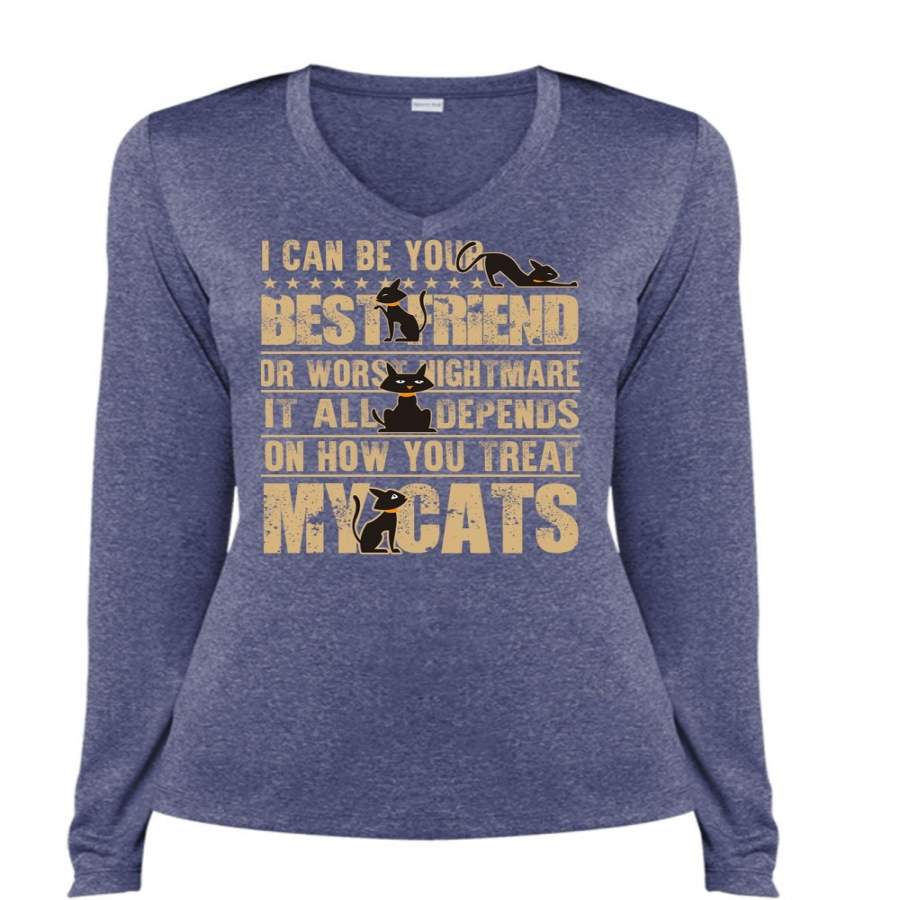 You Treat My Cats T Shirt, I Can Be Your Best Friend T Shirt, Cool Shirt (Ladies LS Heather V-Neck)