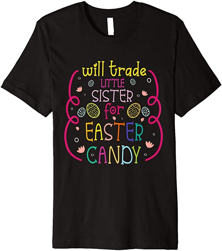 Will Trade Lil Sister For Easter Candy – Funny Easter Kids Premium T-Shirt