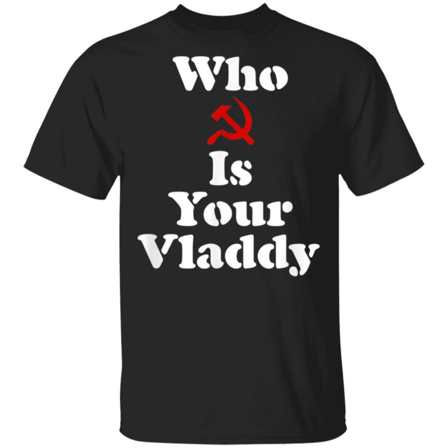 Who Is Your Vladdy  Funny Russian Spy TShirt