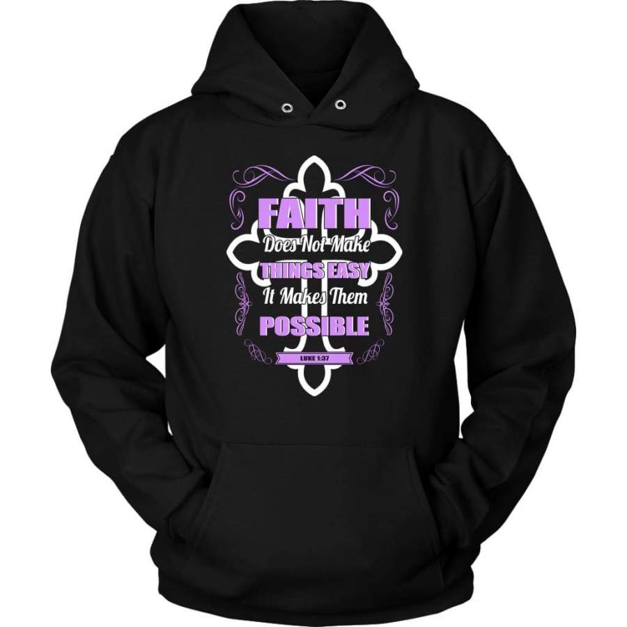 Faith does not make things easy it makes them possible faith hoodie