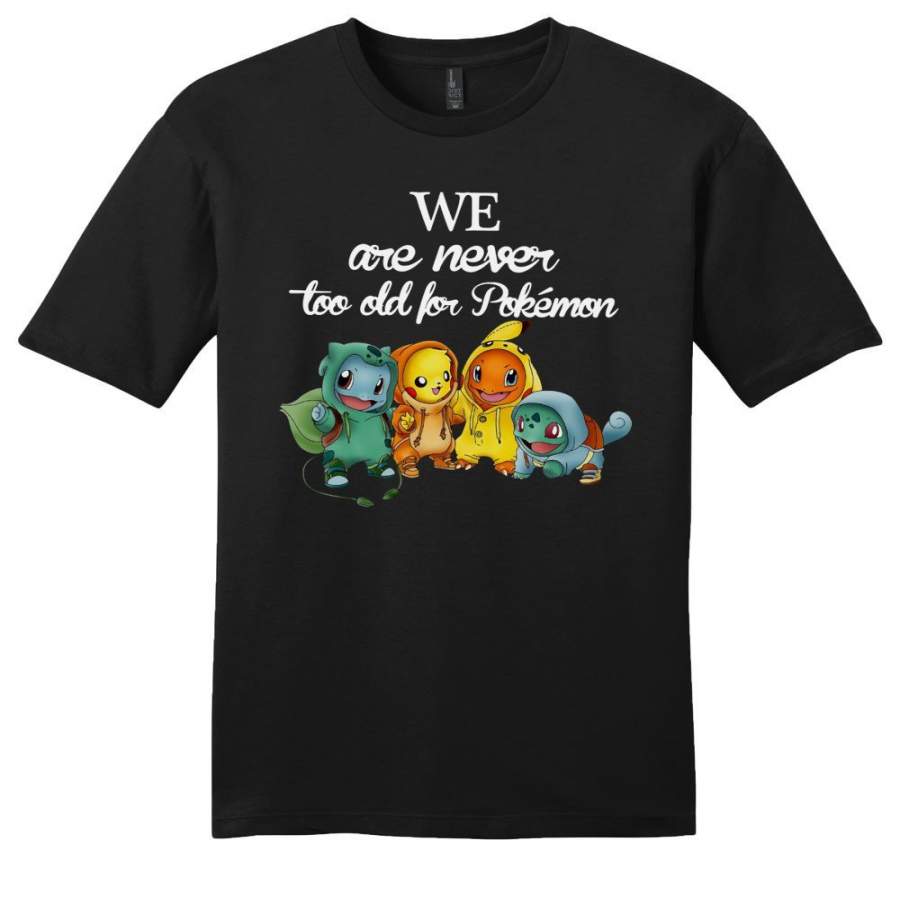 Baby Squirtle Pikachu Hitokage Bulbasaur We Are Never Too Old For Pokemon T-Shirt