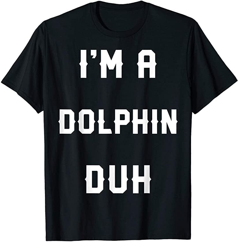 Halloween Easy Dolphin Costume Shirts, I’m A Dolphin Duh T-Shirt