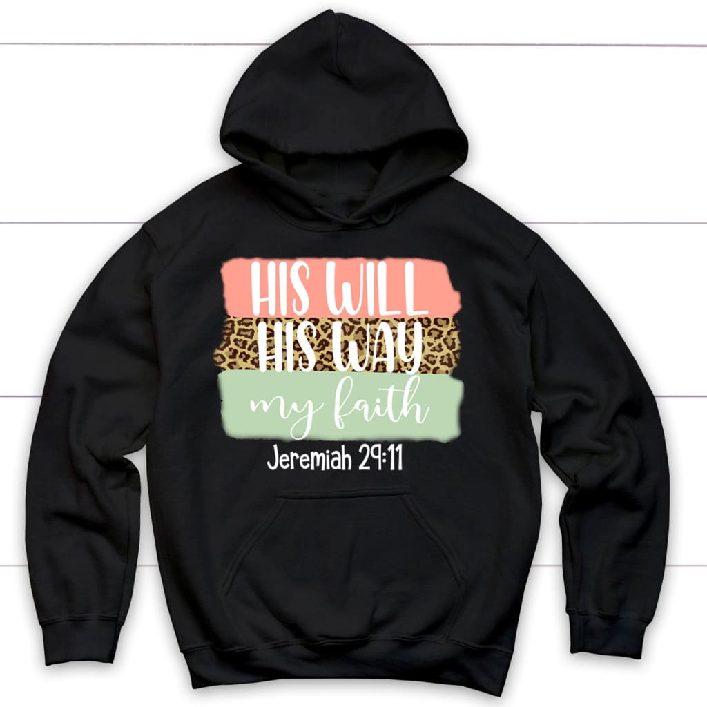 His Will His Way My Faith Christian Hoodie | Jeremiah 29:11 Hoodie