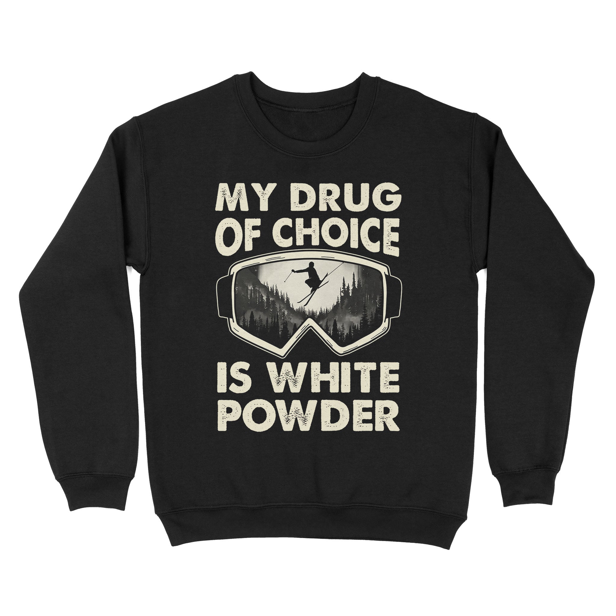 Standard Crew Neck Sweatshirt – My Drug Of Choice Is White Powder Gift For Skiing Lovers