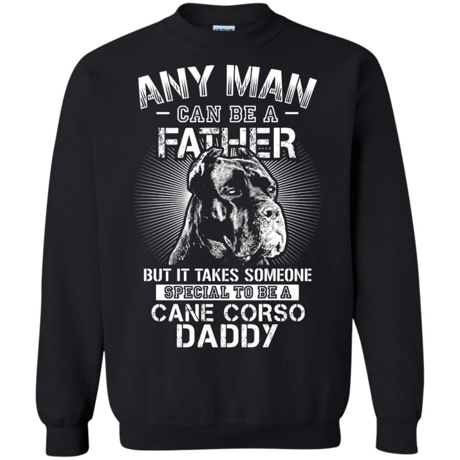 AGR Any Man Can Be A Father Someone Special To Be Cane Corso Daddy Sweatshirt