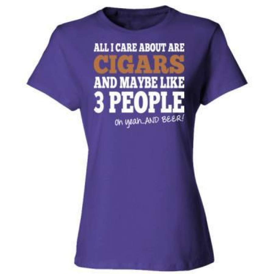 AGR All I Care About Is Cigars And Maybe Like 3 People And Beer – Ladies’ Cotton T-Shirt