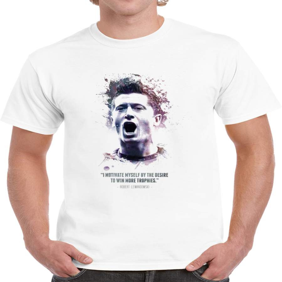 The Legendary Robert Lewandowski And His Quote. T Shirt ...