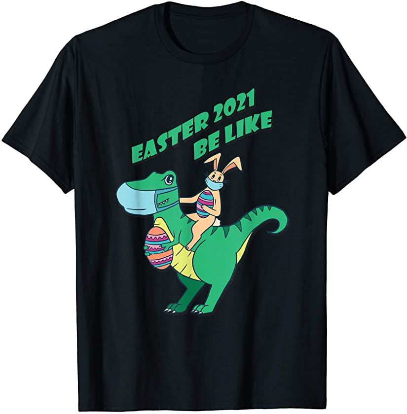 T-Rex Funny Bunny Quarantined Easter Egg Be Like 2021 Mask T-Shirt