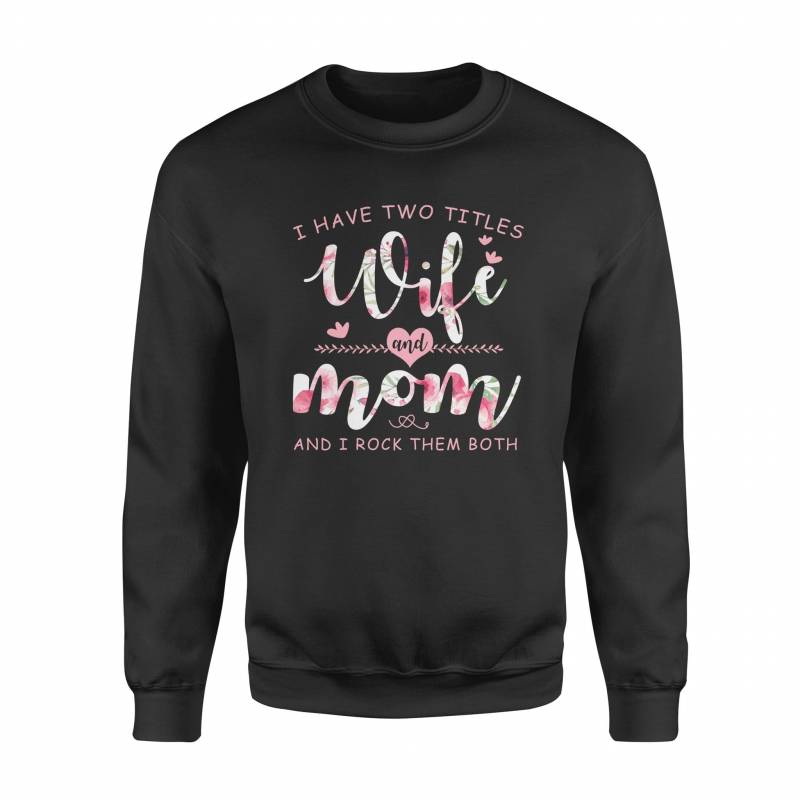 I have two titles mom and wife and I rock them both mother gift – Standard Fleece Sweatshirt