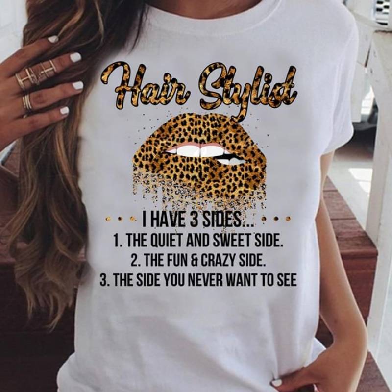 Hair Stylist I Have 3 Sides The Quiet And Sweet Side The Fun And Crazy Side The Side You Never Want To See Leopard Pattern Lips White Men And Women T Shirt S-5Xl