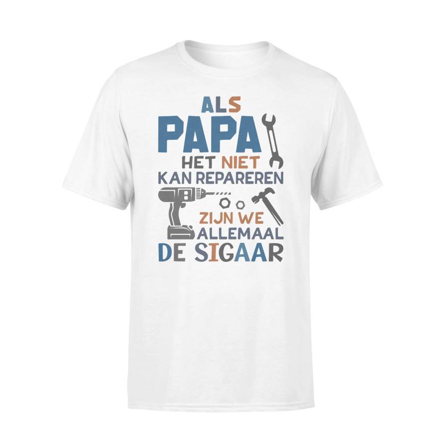 Als Papa Het Niet Kan Repareren Zijn We Allemaal De Sigaar T-shirt