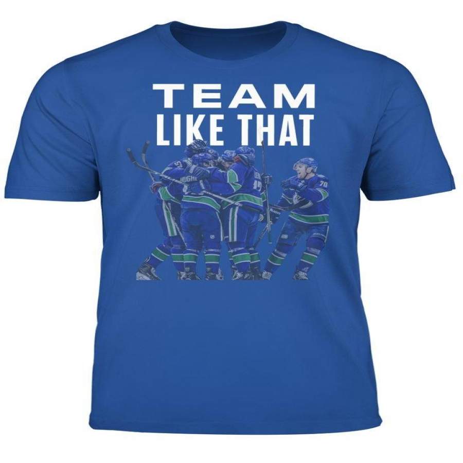 TEAM LIKE THAT SHIRT VANCOUVER CANUCKS T Shirt By Vevotee Store