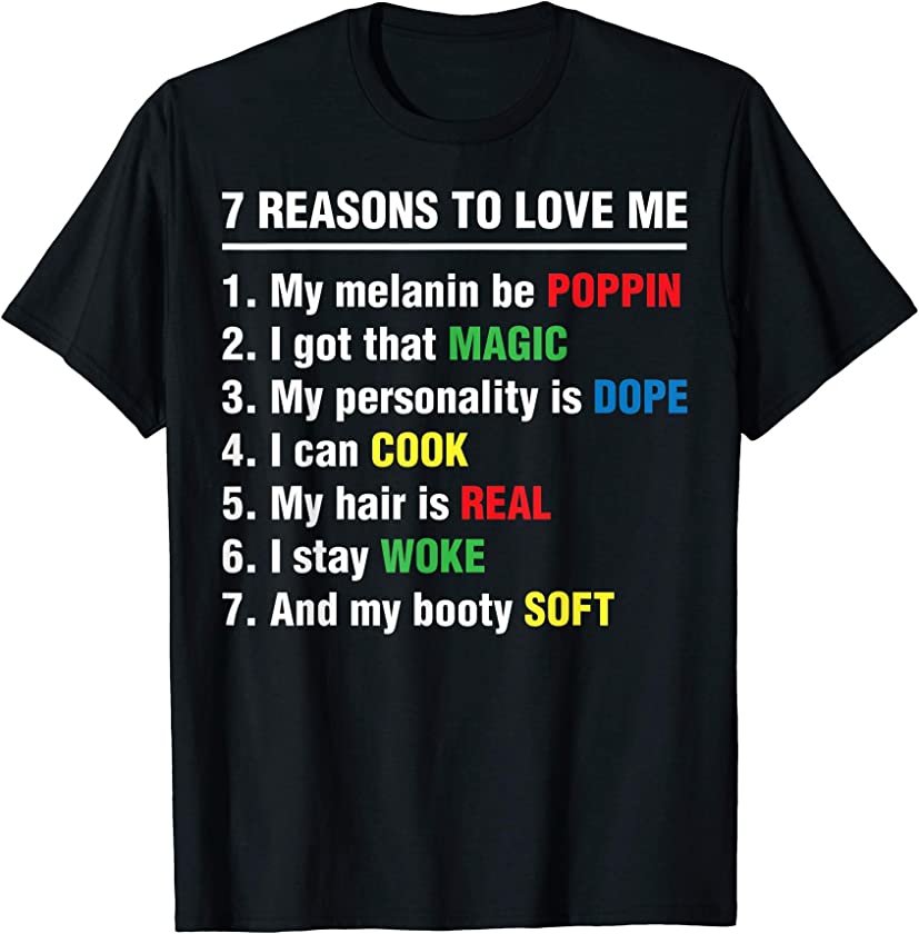 7 Reasons To Love Me List Black Pride Melanin Gift 2020 T-Shirt