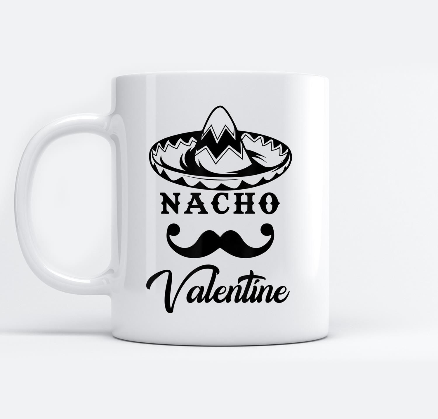 Valentines Nacho Valentine Mexico Mexican Men Women White Mugs