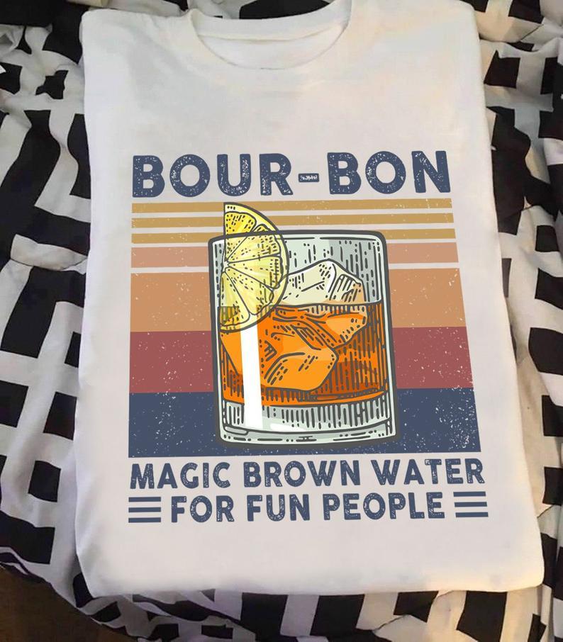 Bour Bon Magic Brown Water For Fun People Wine Lovers T Shirt Standard/Premium T-Shirt Hoodie