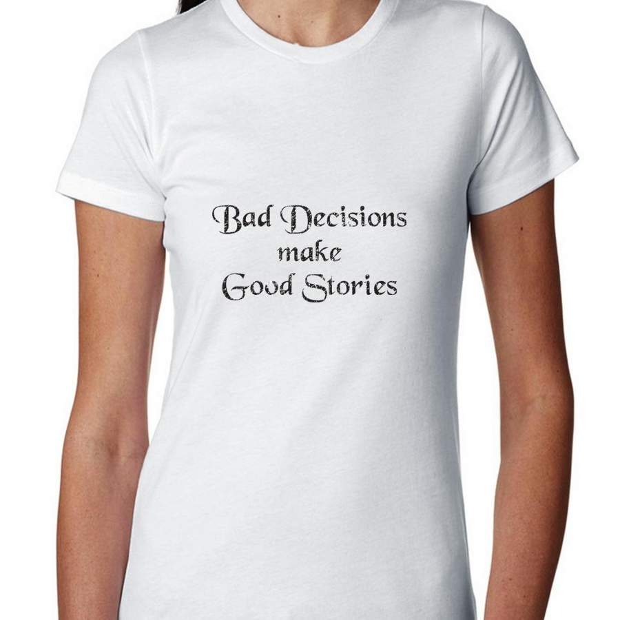 2019 New Casual Tee Graphic Printed Short Sleeve Ringer T Shirt  Bad Decisions Make Good Stories – Drinking Support Women’s T-Shirt