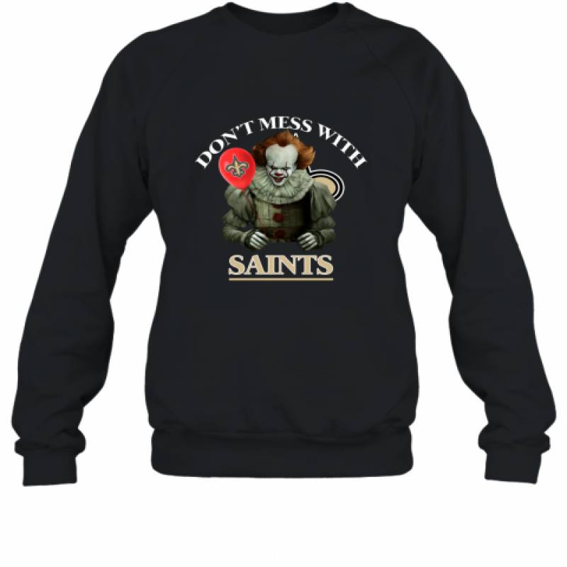 Don't Mess With New Orleans Saints Pennywise Shirt Sweatshirt