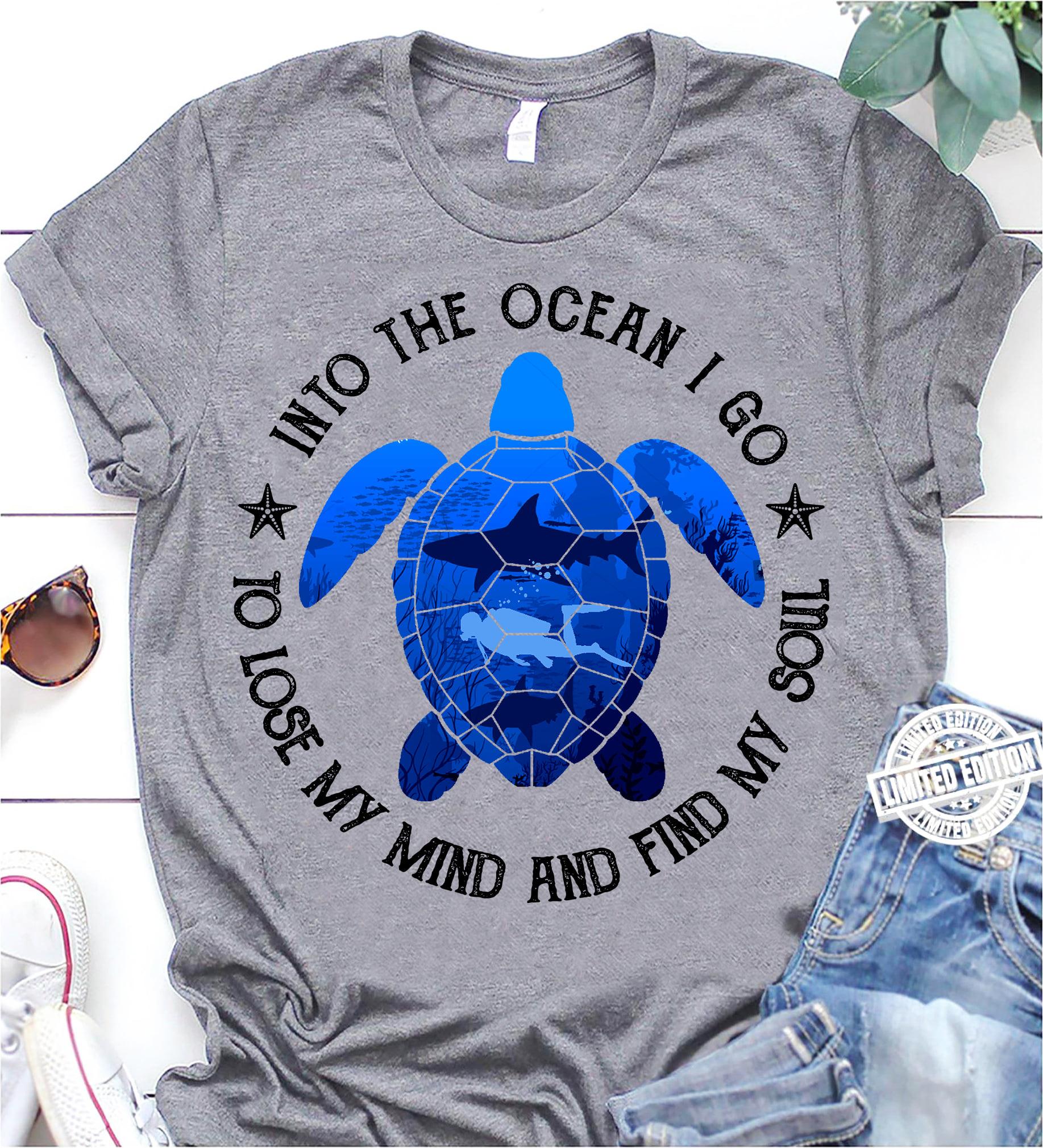 Turtle Into The Ocean I Go To Lose My Mind And Find My Soul Gift Standard/Premium T-Shirt