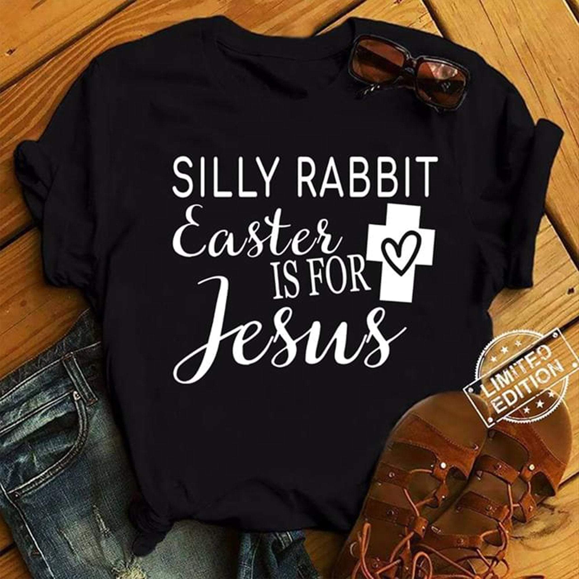 Silly Rabbit Easter Is For Jesus, Easter Bunny Shirt, Easter Day Gift