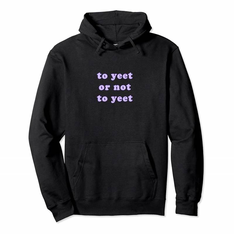 To Yeet or not to Yeet Dank Meme Funny Aesthetic Clothing Pullover Hoodie, T Shirt, Sweatshirt