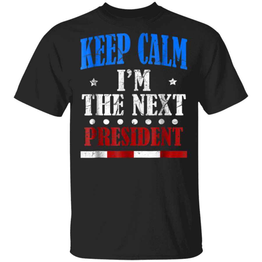 FUNNY KEEP CALM IM THE NEXT PRESIDENT TSHIRT Election