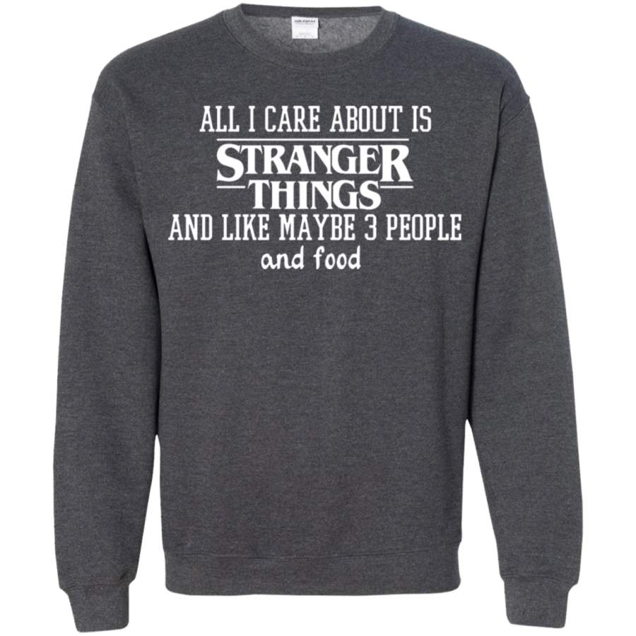 AGR All I Care About Is Stranger Things And Food Sweatshirt